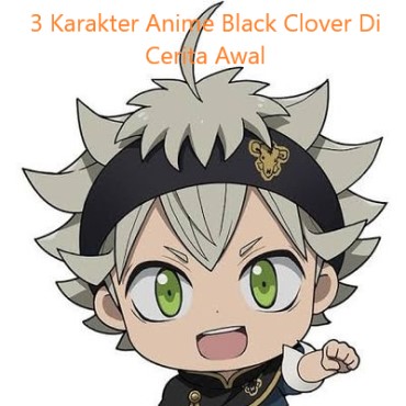 3 Karakter Anime Black Clover Di Cerita Awal
