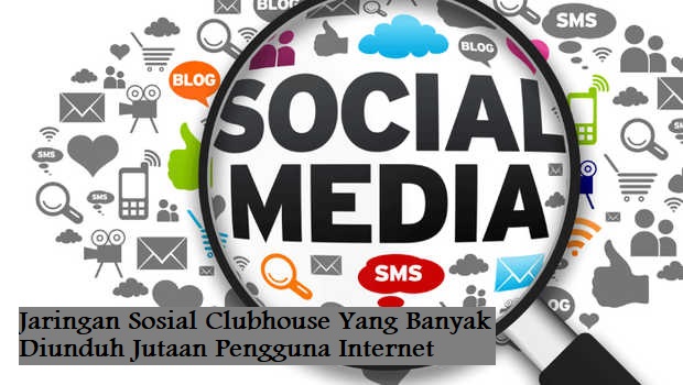 Jaringan Sosial Clubhouse Yang Banyak Diunduh Jutaan Pengguna Internet