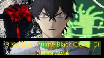 3 Karakter Anime Black Clover Di Cerita Awal